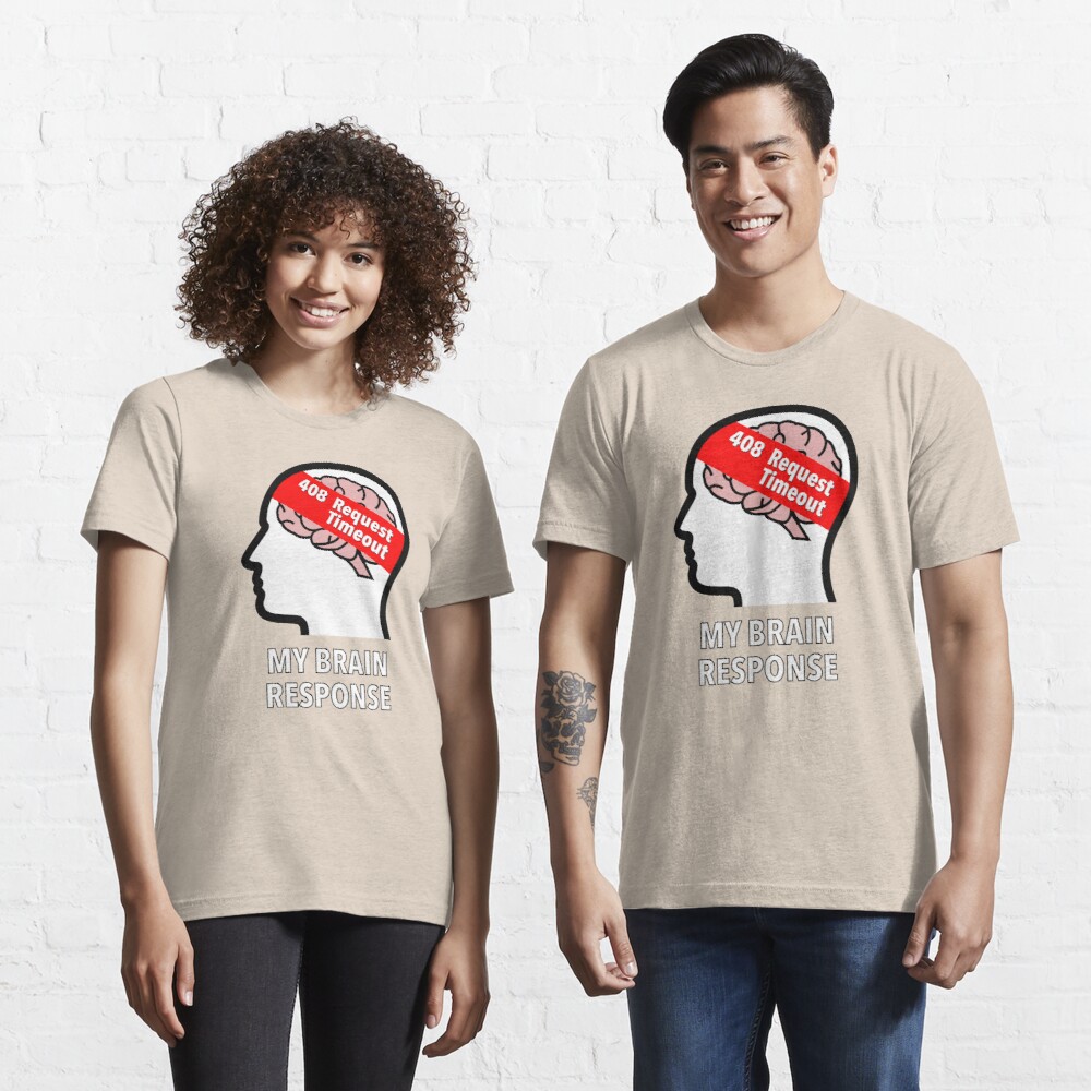 My Brain Response: 408 Request Timeout Essential T-Shirt