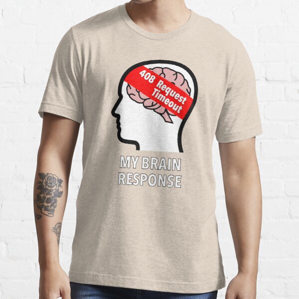 My Brain Response: 408 Request Timeout Essential T-Shirt product image