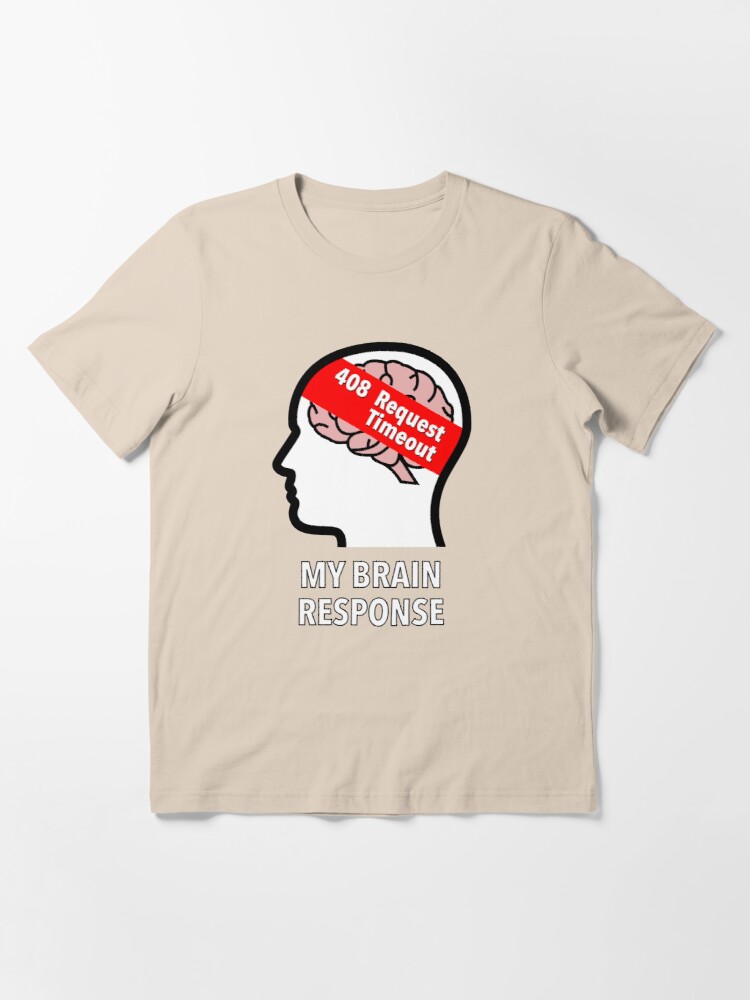 My Brain Response: 408 Request Timeout Essential T-Shirt product image