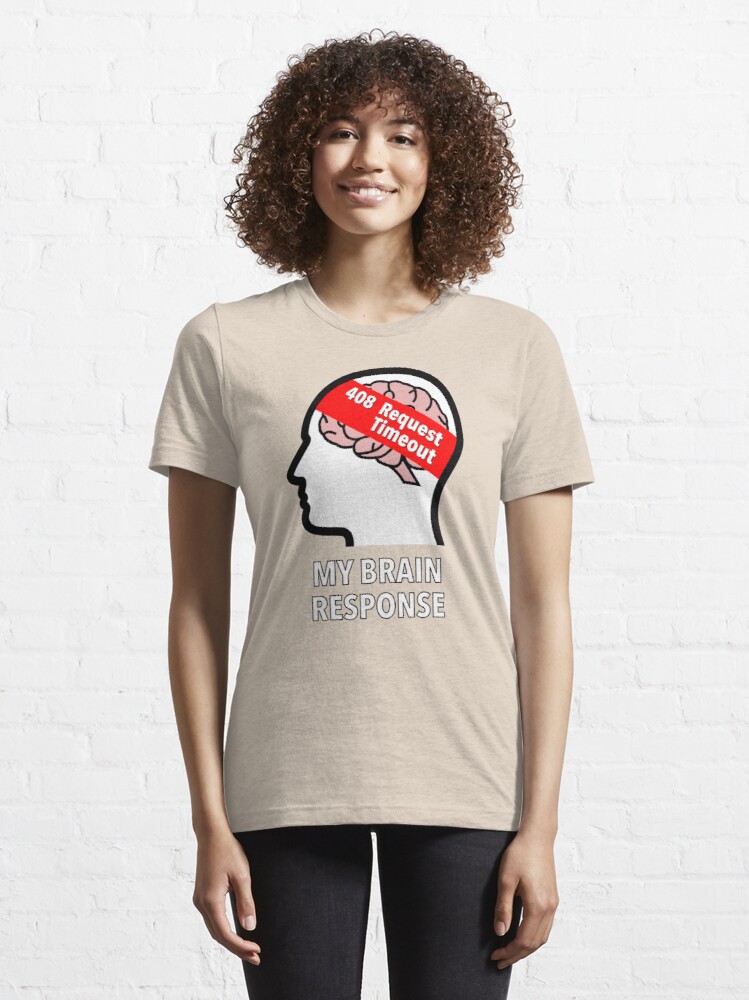 My Brain Response: 408 Request Timeout Essential T-Shirt product image