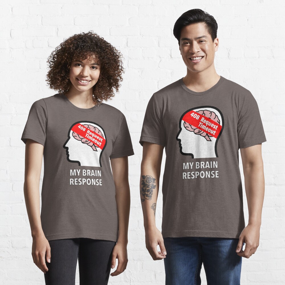 My Brain Response: 408 Request Timeout Essential T-Shirt product image