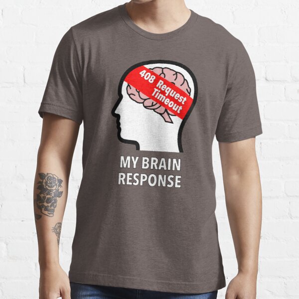 My Brain Response: 408 Request Timeout Essential T-Shirt product image