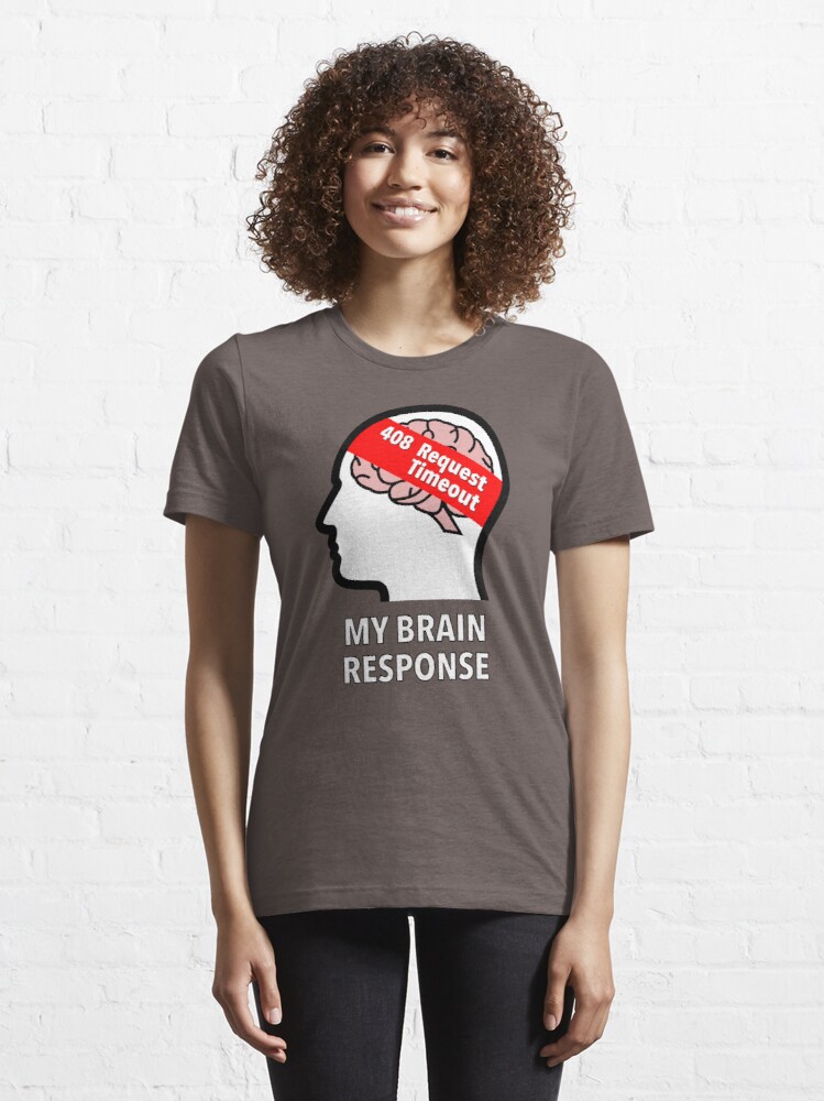 My Brain Response: 408 Request Timeout Essential T-Shirt product image