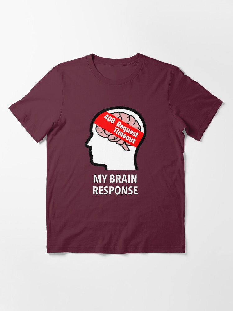 My Brain Response: 408 Request Timeout Essential T-Shirt product image