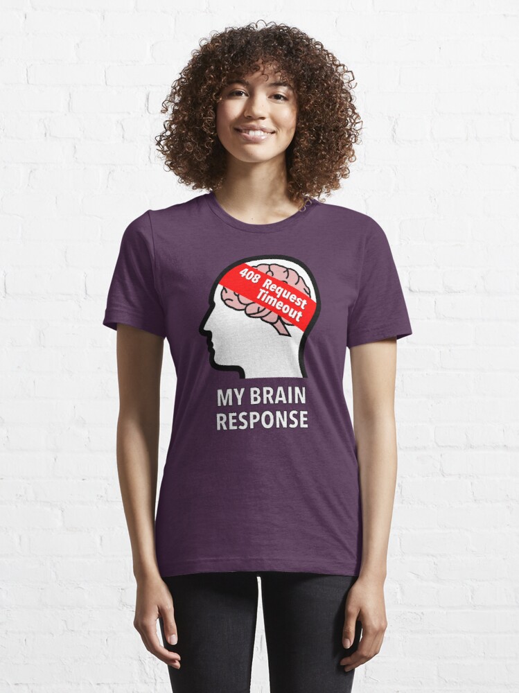 My Brain Response: 408 Request Timeout Essential T-Shirt product image