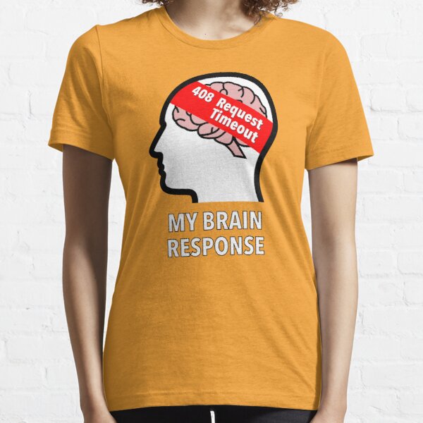 My Brain Response: 408 Request Timeout Essential T-Shirt product image