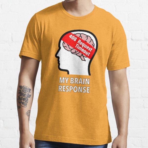 My Brain Response: 408 Request Timeout Essential T-Shirt product image