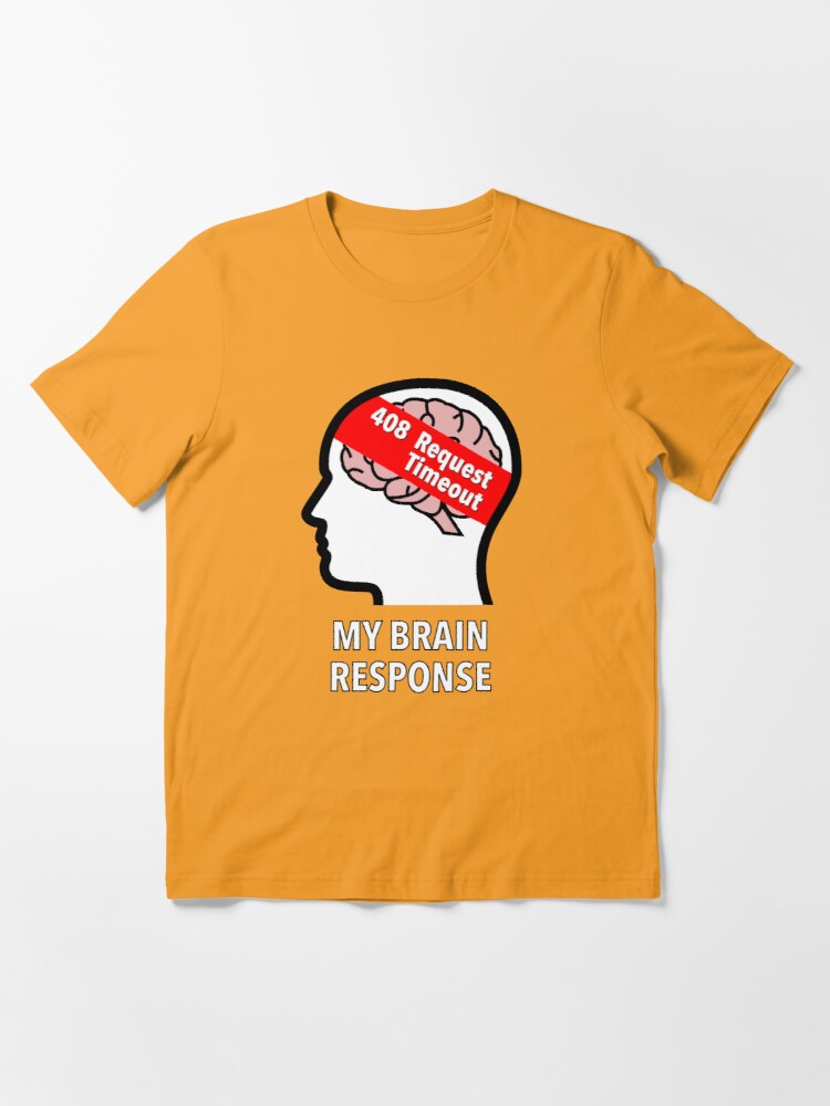 My Brain Response: 408 Request Timeout Essential T-Shirt product image