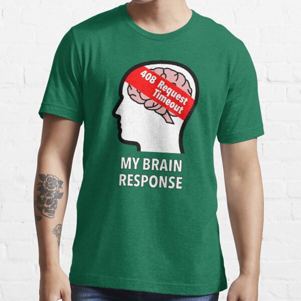 My Brain Response: 408 Request Timeout Essential T-Shirt product image