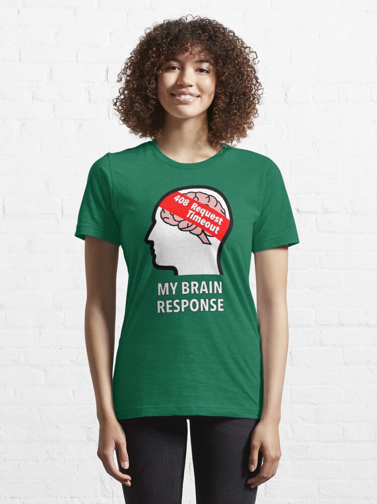 My Brain Response: 408 Request Timeout Essential T-Shirt product image