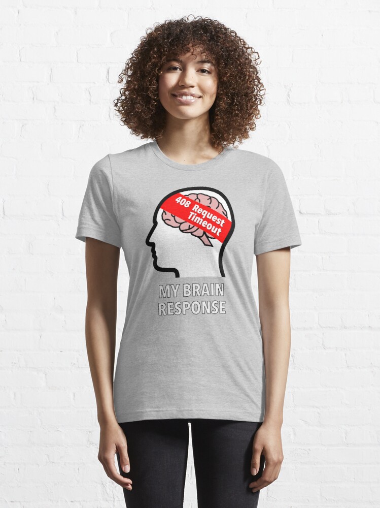 My Brain Response: 408 Request Timeout Essential T-Shirt product image