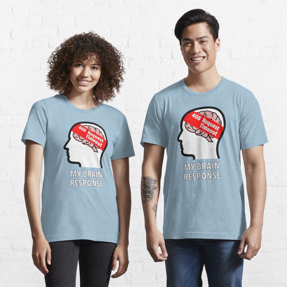 My Brain Response: 408 Request Timeout Essential T-Shirt product image