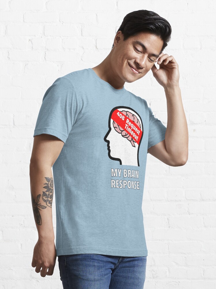 My Brain Response: 408 Request Timeout Essential T-Shirt product image