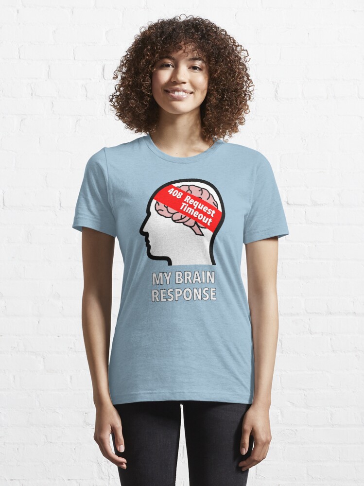 My Brain Response: 408 Request Timeout Essential T-Shirt product image