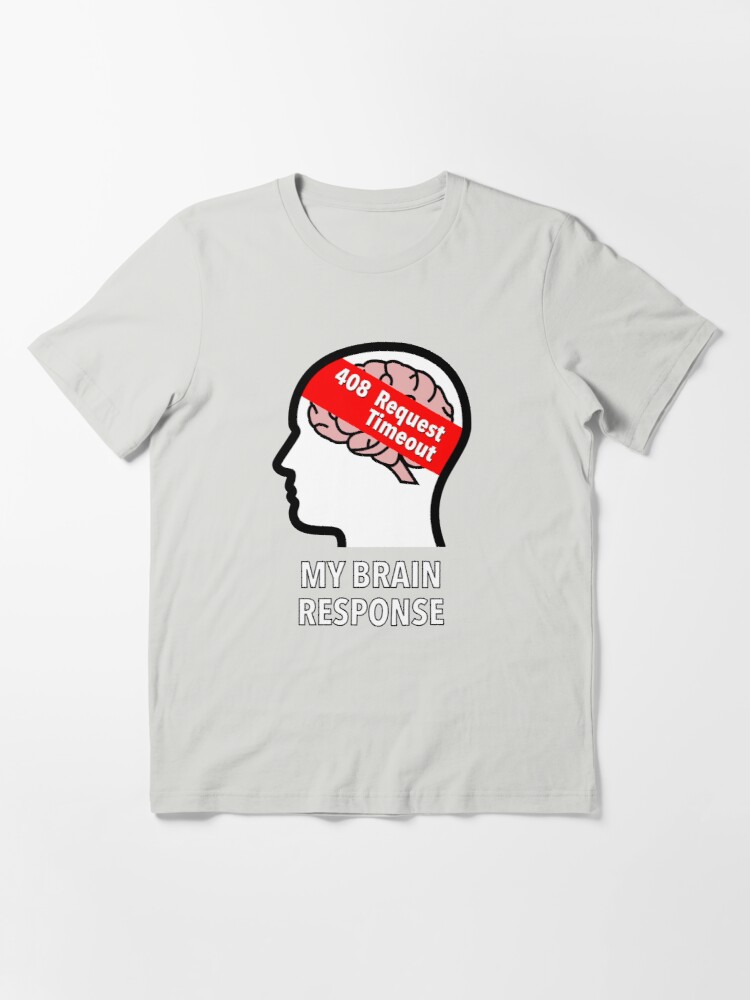 My Brain Response: 408 Request Timeout Essential T-Shirt product image