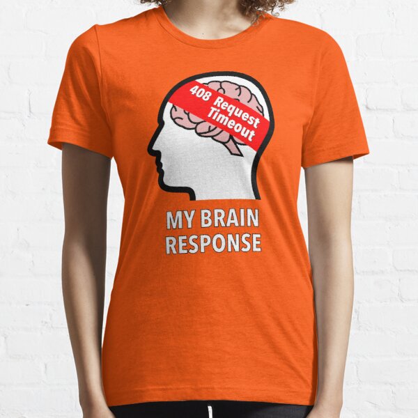 My Brain Response: 408 Request Timeout Essential T-Shirt product image