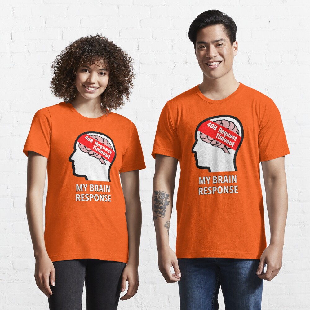 My Brain Response: 408 Request Timeout Essential T-Shirt