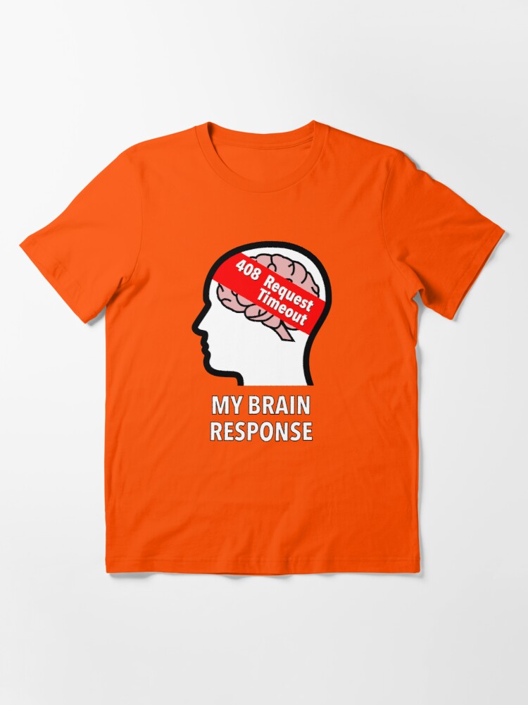 My Brain Response: 408 Request Timeout Essential T-Shirt product image