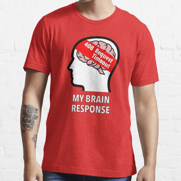 My Brain Response: 408 Request Timeout Essential T-Shirt product image