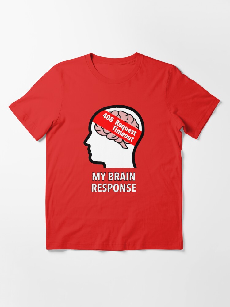 My Brain Response: 408 Request Timeout Essential T-Shirt product image