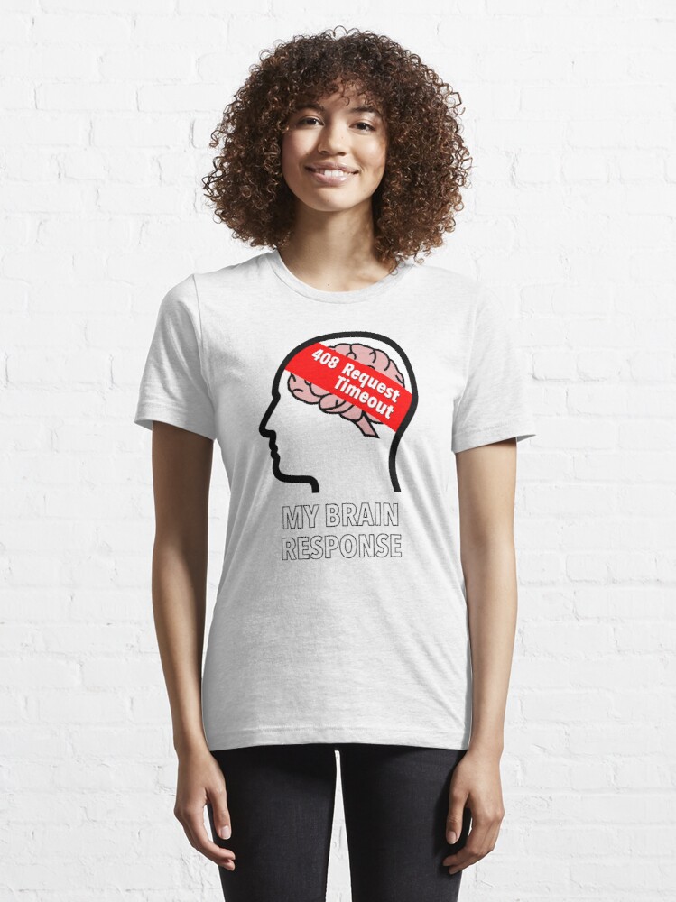 My Brain Response: 408 Request Timeout Essential T-Shirt product image