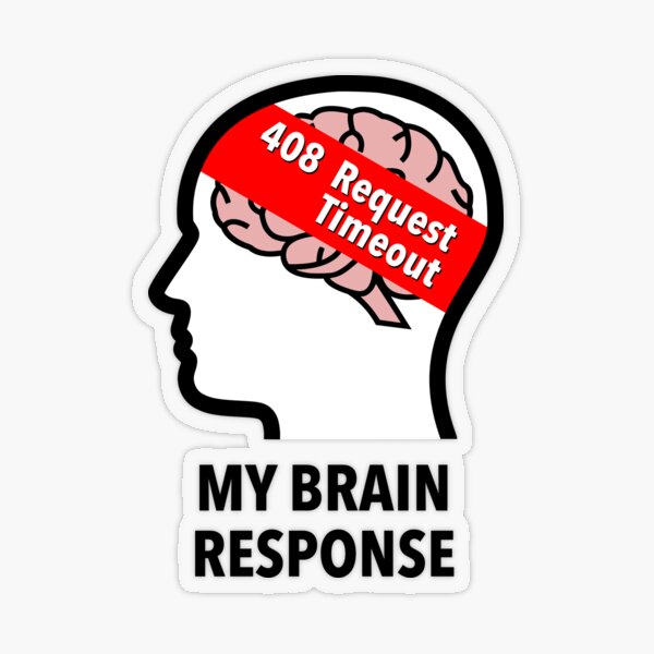 My Brain Response: 408 Request Timeout Glossy Sticker product image