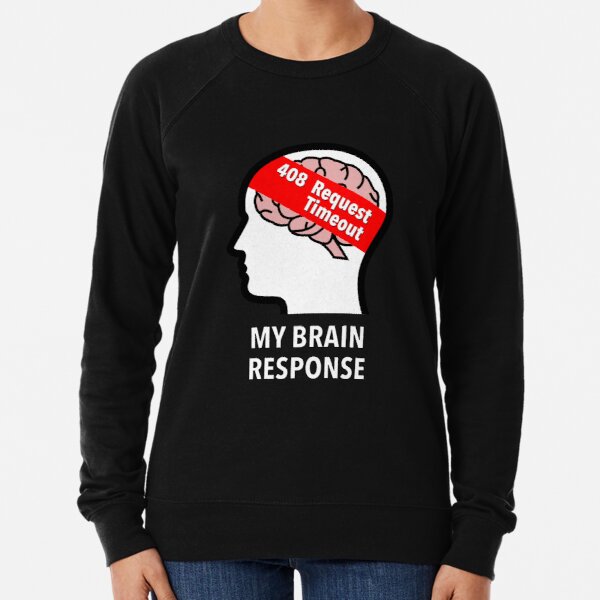 My Brain Response: 408 Request Timeout Lightweight Sweatshirt product image