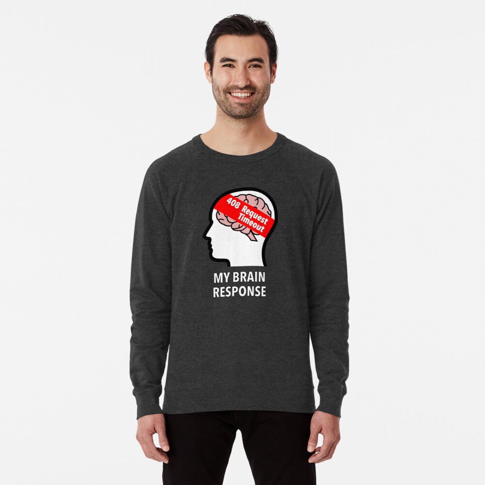 My Brain Response: 408 Request Timeout Lightweight Sweatshirt