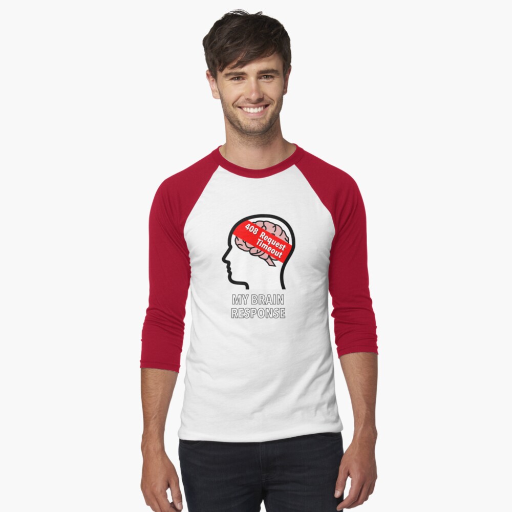 My Brain Response: 408 Request Timeout Baseball ¾ Sleeve T-Shirt