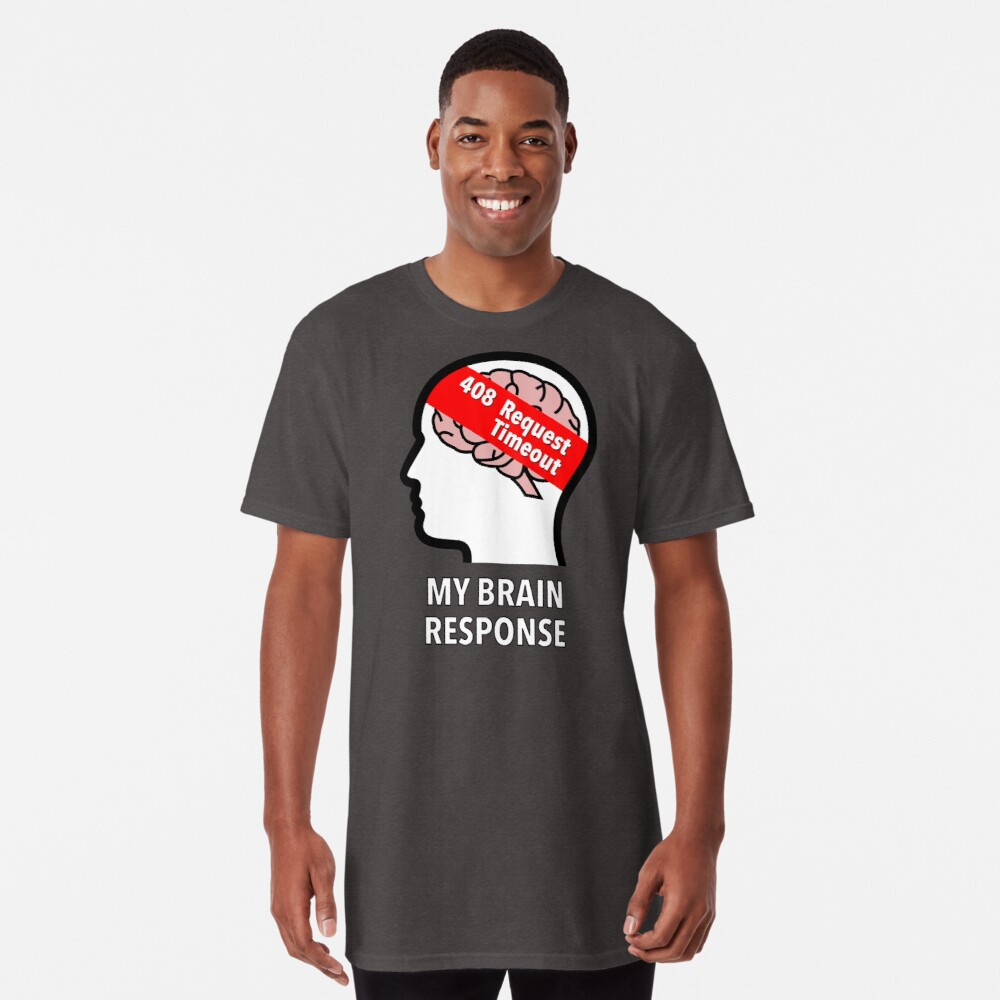 My Brain Response: 408 Request Timeout Long T-Shirt product image