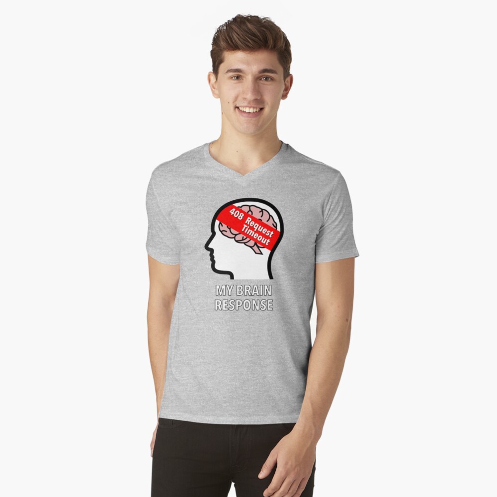 My Brain Response: 408 Request Timeout V-Neck T-Shirt