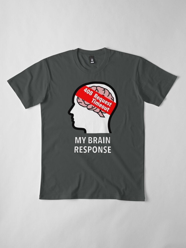 My Brain Response: 408 Request Timeout Premium T-Shirt product image