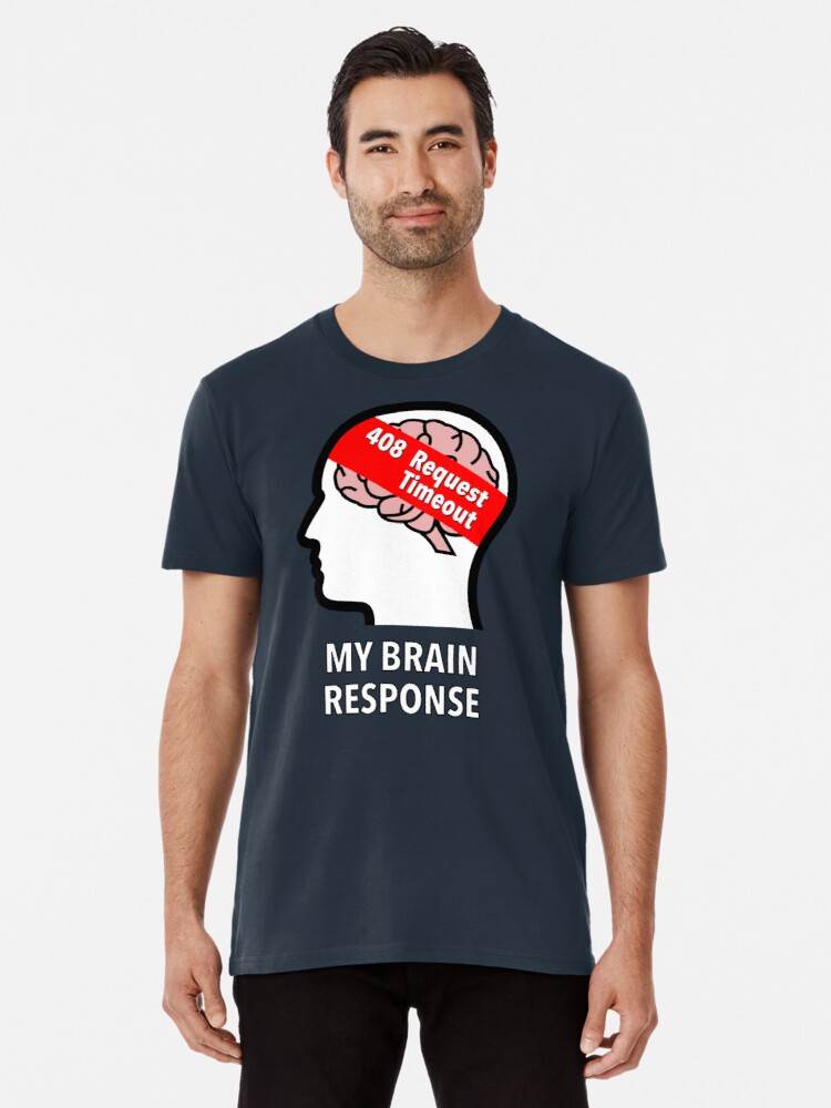 My Brain Response: 408 Request Timeout Premium T-Shirt product image