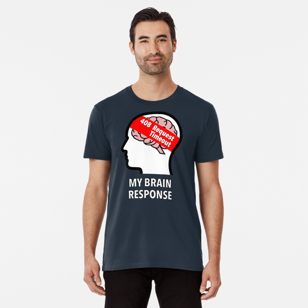 My Brain Response: 408 Request Timeout Premium T-Shirt product image