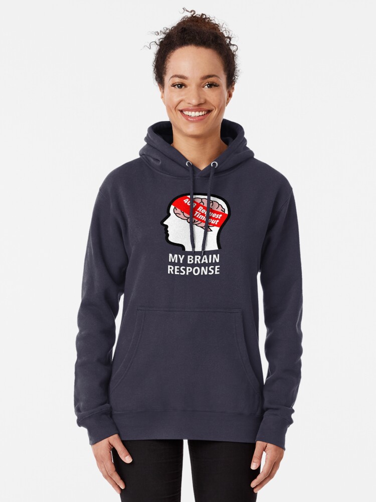 My Brain Response: 408 Request Timeout Pullover Hoodie product image