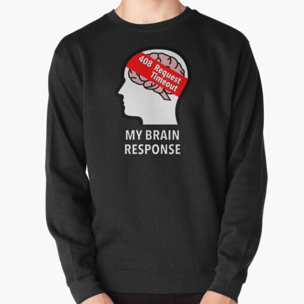 My Brain Response: 408 Request Timeout Pullover Sweatshirt product image