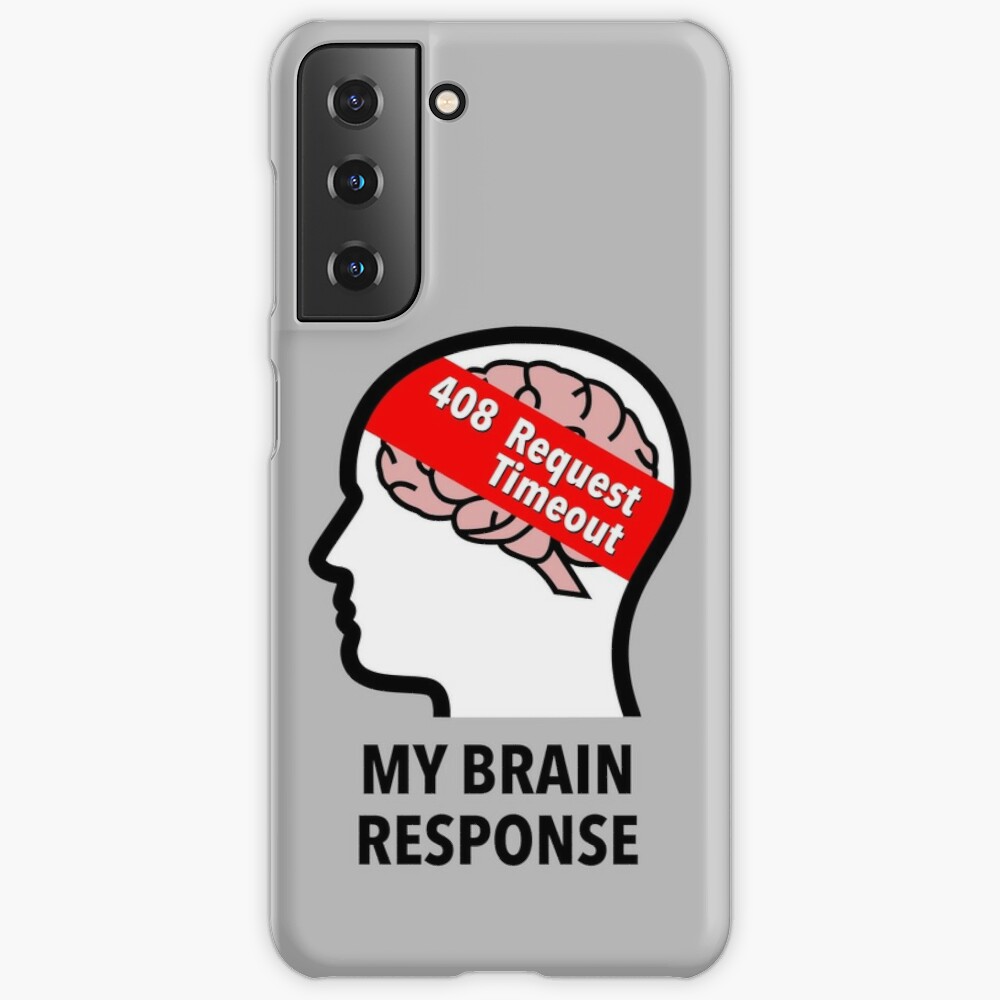 My Brain Response: 408 Request Timeout Samsung Galaxy Tough Case