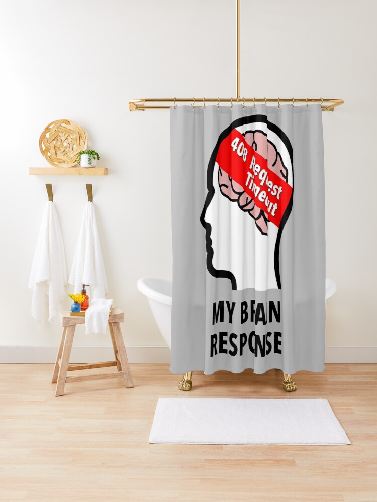 My Brain Response: 408 Request Timeout Shower Curtain product image