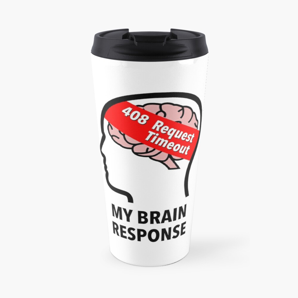 My Brain Response: 408 Request Timeout Travel Mug product image