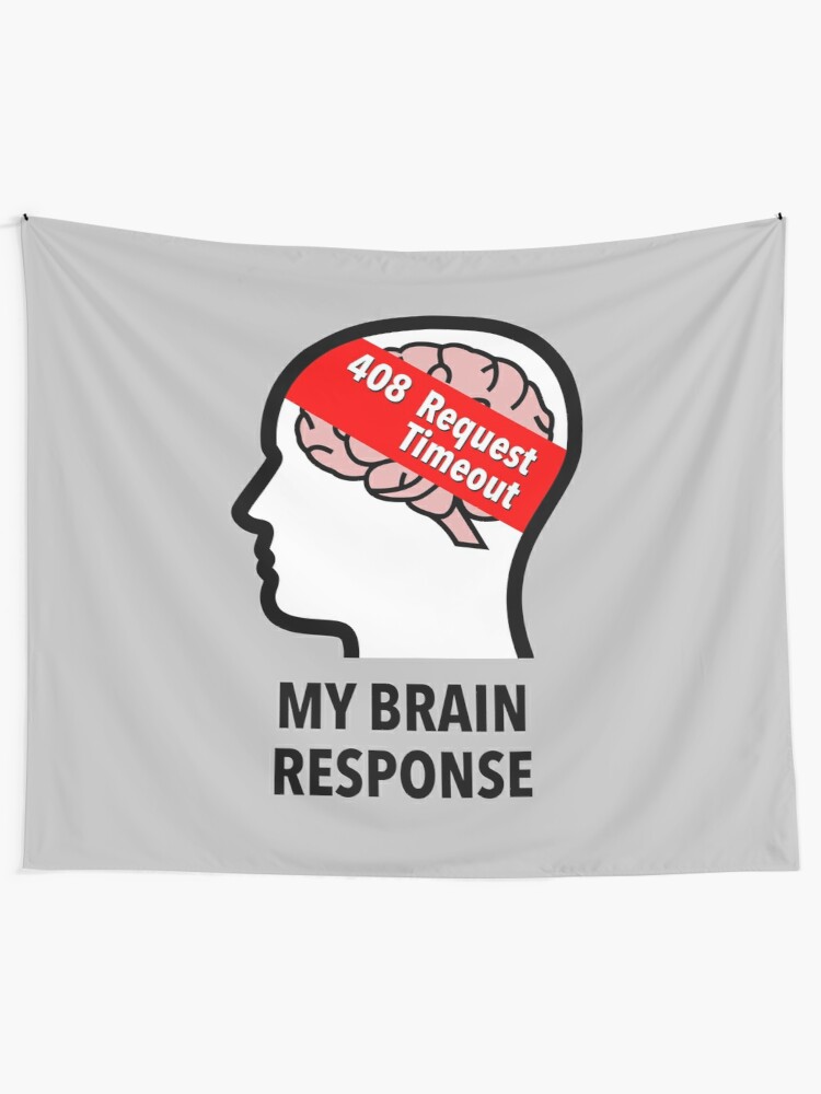 My Brain Response: 408 Request Timeout Wall Tapestry product image