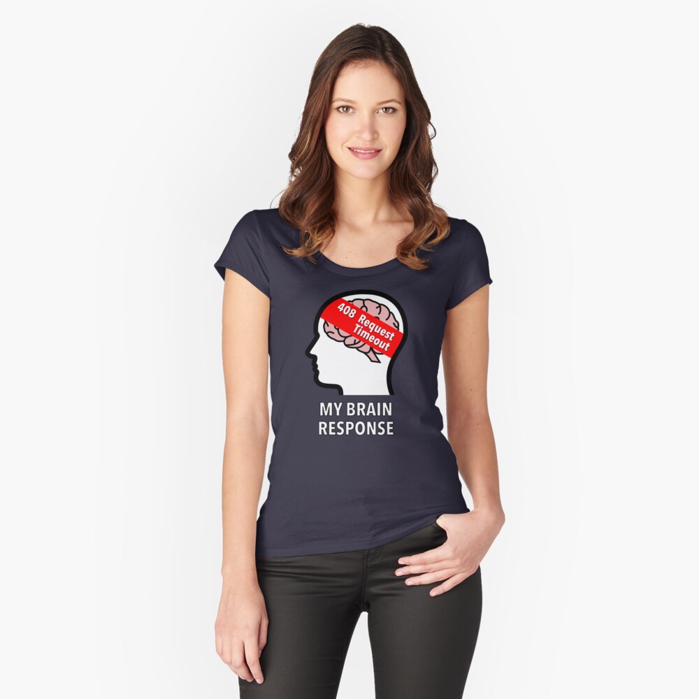 My Brain Response: 408 Request Timeout Fitted Scoop T-Shirt
