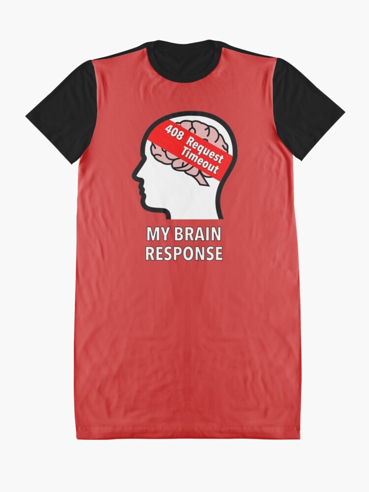My Brain Response: 408 Request Timeout Graphic T-Shirt Dress product image