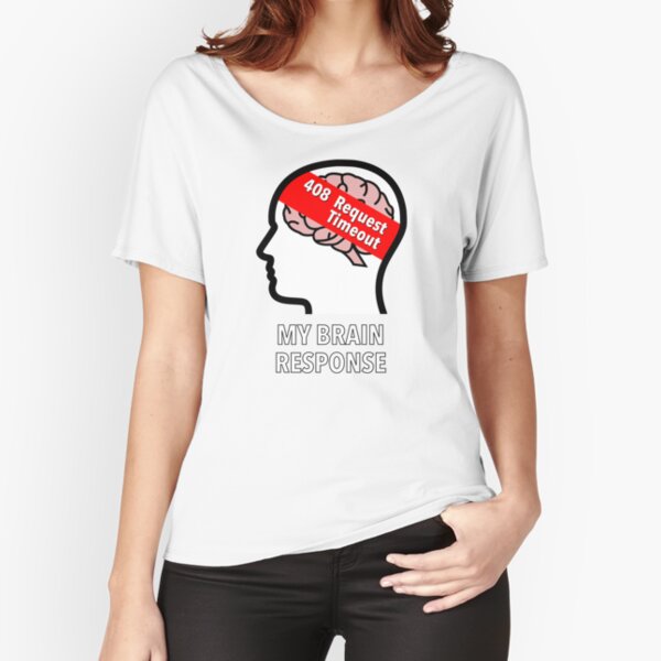 My Brain Response: 408 Request Timeout Relaxed Fit T-Shirt product image