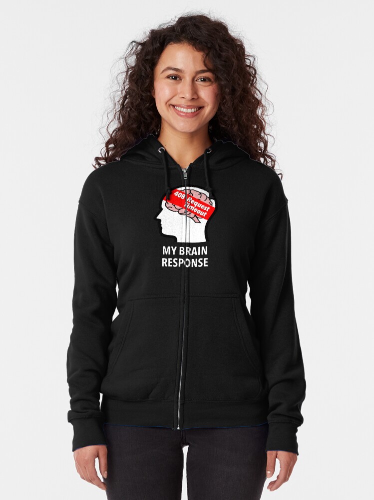 My Brain Response: 408 Request Timeout Zipped Hoodie product image