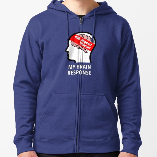 My Brain Response: 408 Request Timeout Zipped Hoodie product image