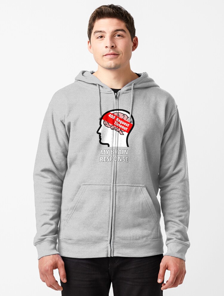 My Brain Response: 408 Request Timeout Zipped Hoodie product image