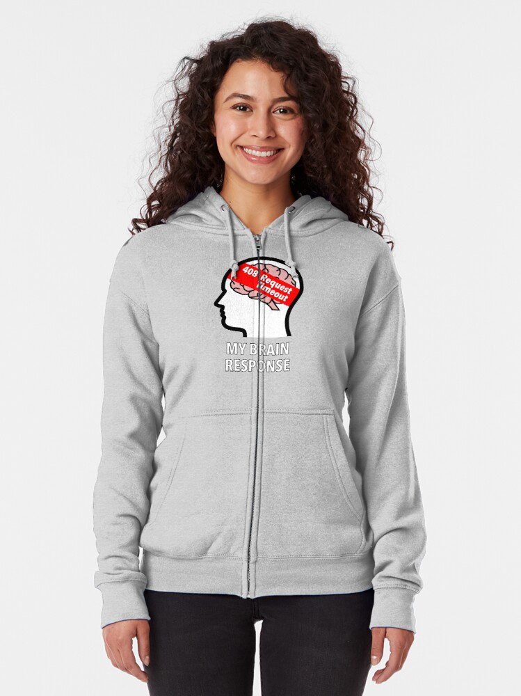 My Brain Response: 408 Request Timeout Zipped Hoodie product image