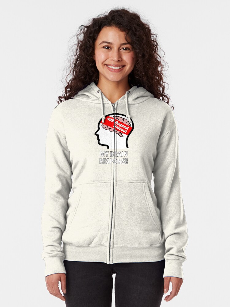 My Brain Response: 408 Request Timeout Zipped Hoodie product image