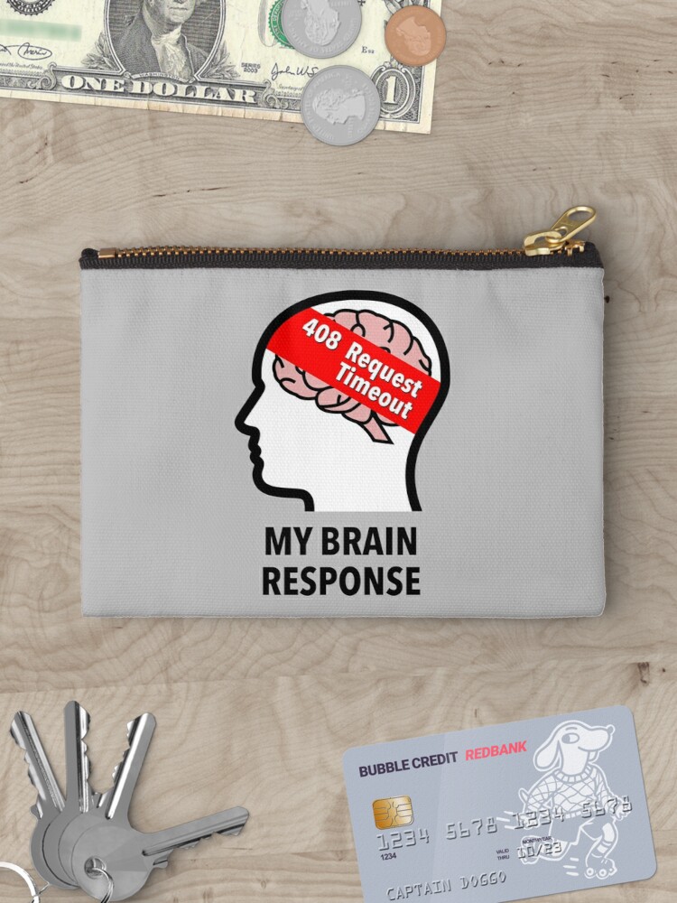 My Brain Response: 408 Request Timeout Zipper Pouch product image