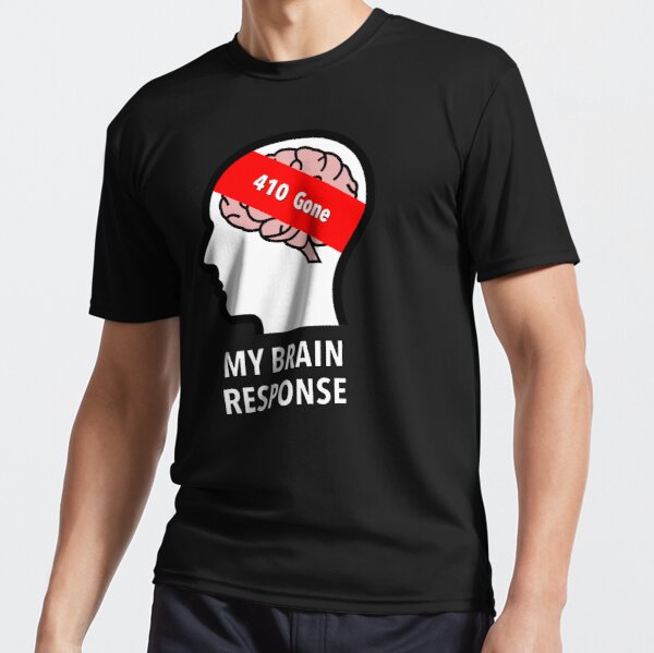 My Brain Response: 410 Gone Active T-Shirt product image